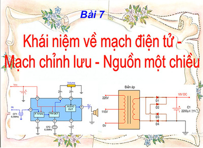 Bài 7- Khái niệm về mạch điện tử - Chỉnh lưu - Nguồn một chiều.