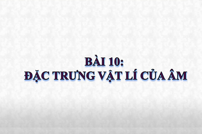 Bài 9:Đặc trưng vật lý của âm