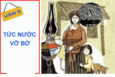 Tiết 8,9 : TỨC NƯỚC VỠ BỜ