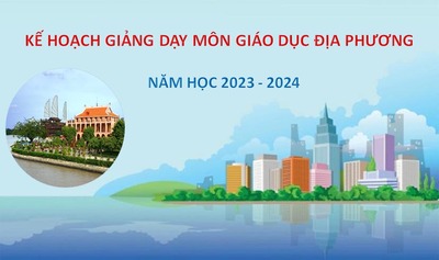 KẾ HOẠCH GIẢNG DẠY MÔN GIÁO DỤC ĐỊA PHƯƠNG NĂM HỌC 2023 - 2024