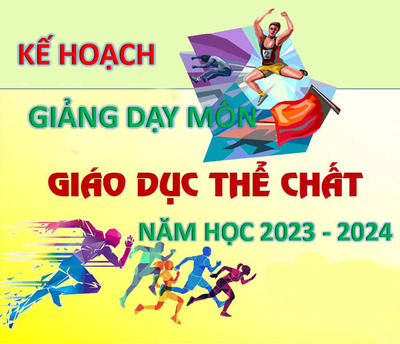 KẾ HOẠCH GIẢNG DẠY MÔN GIÁO DỤC THỂ CHẤT NĂM HỌC 2023 - 2024