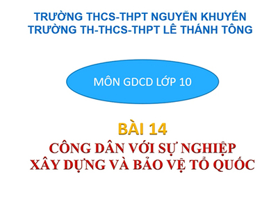 Bài 14: Công dân với sự nghiệp xây dựng và bảo vệ Tổ quốc