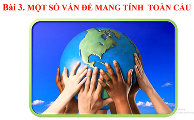 Bài 3. Một số vấn đề mang tính toàn cầu
