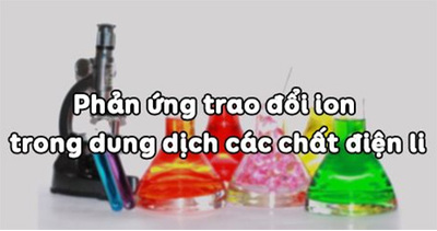 Bài 04 : Phản ứng trao đổi ion trong dung dịch các chất điện li