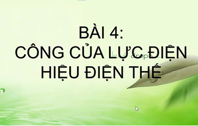 Bài 4: Công của lực điện trường.  Điện thế - Hiệu điện thế