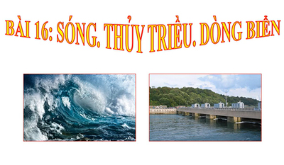 Bài 16. Sóng. Thủy triều. Dòng biển
