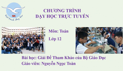 TOÁN 12 : BÀI 9 : GIẢI ĐỀ THAM KHẢO CỦA BỘ GIÁO DỤC
